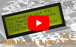 Erklärvideo zu Teil 2: Mathematik mit PICs in Assembler: 16Bit Multiplikation und HEX zu Dezimal Konverter